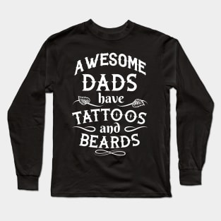 Funny Fathers Days - Awesome Dad Have Tattoos And Beards - Gifts For Dad Idea Long Sleeve T-Shirt